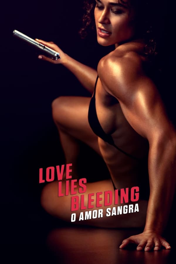 LOVE LIES BLEEDING - O AMOR SANGRA (2024)